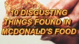 '10 Disgusting Things Found In McDonald\'s Food'