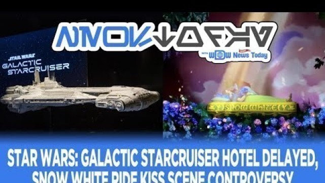 'Star Wars: Galactic Starcruiser Hotel Delayed, Snow White Ride Kiss Scene Controversy -NewsToday 5/5'