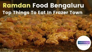 'Ramdan Food Bangalore | Top Things To Eat In Frazer Town | Iftar |  MetroSaga'