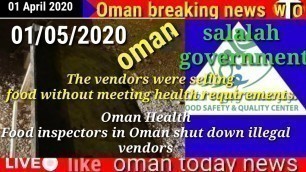 'Oman news Food inspectors in Oman shut down illegal vendors'