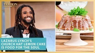 'Lazarus Lynch’s Church Hat Lemon Cake Is Food for the Soul'