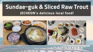 'Introducing delicious Korean food, Sundae-guk, and trout sashimi in Jecheon.'