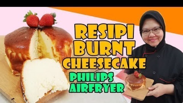 'BURNT CHEESECAKE GUNA PHILIPS AIRFRYER & FOOD PROCESSOR'