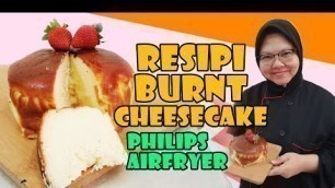 'BURNT CHEESECAKE GUNA PHILIPS AIRFRYER & FOOD PROCESSOR'