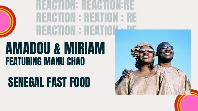 'Reaction: Amadou & Miriam featuring Manu Chao : Senegal Fast Food: (You need to hear this) Episode 7'