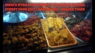 'INDIA\'S IFTAR Food Market | RAMADAN Special Street Food 2017 | Bangalore - Frazer Town'