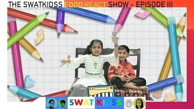 'THE SWAT KIDSS FOOD REACT SHOW - SURPRISE FOOD - CANDID REACTIONS BY KIDS - EPISODE THREE'