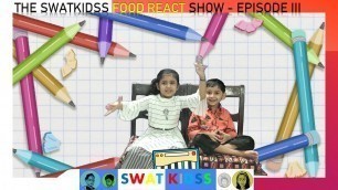 'THE SWAT KIDSS FOOD REACT SHOW - SURPRISE FOOD - CANDID REACTIONS BY KIDS - EPISODE THREE'