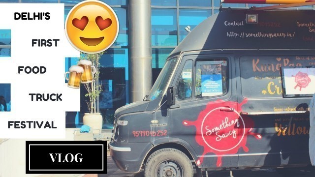 'Delhi\'s First Food Truck Festival | Horn Ok Please | VLOG'