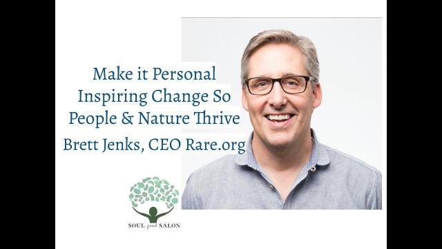 'Earth Day SOUL Food Virtual Salon: Make it Personal with Brett Jenks, CEO Rare.org'