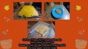 'Fall food Friday  collab week 4  Bubble up chili ,no bake pumpkin cookies , easy apple caramel fudge'