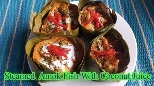 'Steamed  Amok Fish​ With Coconut Juice - Khmer Food Recipe'