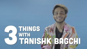 '3 Things | Tanishk Bagchi on his favorite food, stuff he needs in his studio, his bucket list'