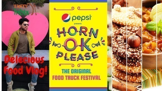 'Horn Ok Please 2018 Food Vlog | Original Food Truck Festival | Tasty India | Episode 11'